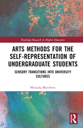 Arts Methods for the Self-Representation of Undergraduate Students: Sensory Transitions Into University Cultures