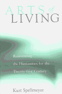 Arts of Living: Reinventing the Humanities for the Twenty-First Century