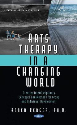 Arts Therapy in a Changing World: Creative Interdisciplinary Concepts and Methods for Group and Individual Development - Berger, Ronen