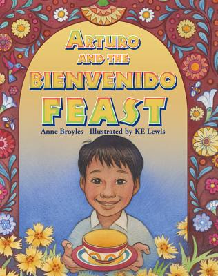 Arturo and the Bienvenido Feast - Broyles, Anne, and Lewis, Ke (Illustrator), and Cortes, Maru (Translated by)