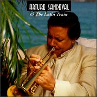 Arturo Sandoval & the Latin Train - Arturo Sandoval