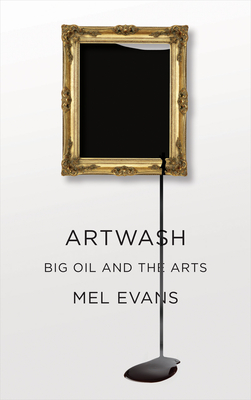 Artwash: Big Oil and the Arts - Evans, Mel