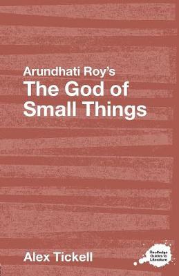 Arundhati Roy's The God of Small Things: A Routledge Study Guide - Tickell, Alex