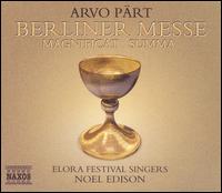 Arvo Prt: Berliner Messe; Magnificat; Summa - Jurgen Petrenko (organ); Elora Festival Singers (choir, chorus); Elora Festival Orchestra; Noel Edison (conductor)
