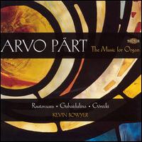 Arvo Prt: The Music for Organ - Kevin Bowyer (organ)