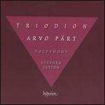 Arvo Prt: Triodion - Christopher Bowers-Broadbent (organ); David James (counter tenor); Polyphony (choir, chorus); Stephen Layton (conductor)