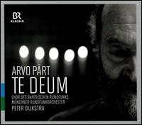 Arvo Part: Te Deum - Max Hanft (piano); Bavarian Radio Chorus (choir, chorus); Munich Radio Orchestra; Peter Dijkstra (conductor)