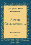 Arwed Gyllenstierna, Vol. 2 (Classic Reprint)