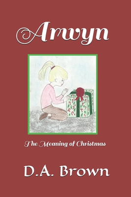 Arwyn: The Meaning of Christmas - Brown, A