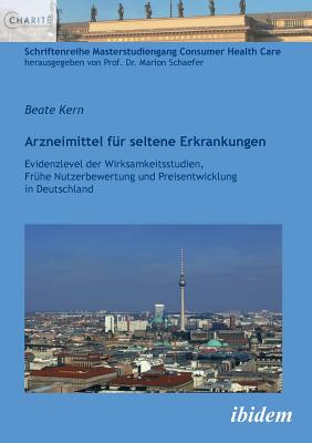 Arzneimittel fr seltene Erkrankungen. Evidenzlevel der Wirksamkeitsstudien, Frhe Nutzenbewertung und Preisentwicklung in Deutschland - Kern, Beate, and Schaefer, Marion (Editor)