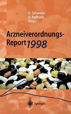 Arzneiverordnungs-Report 1998: Aktuelle Daten, Kosten, Trends Und Kommentare - Schwabe, Ulrich (Editor), and Paffrath, Dieter (Editor)