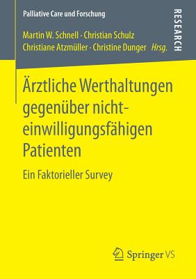 Arztliche Werthaltungen Gegenuber Nichteinwilligungsfahigen Patienten: Ein Faktorieller Survey - Schnell, Martin W. (Editor), and Schulz, Christian (Editor), and Atzm?ller, Christiane (Editor)