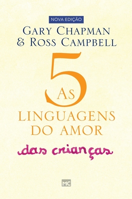 As 5 linguagens do amor das crian?as: Como expressar um compromisso de amor a seu filho - Chapman, Gary, and Campbell, Ross