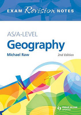 AS/A-level Geography: Exam Revision Notes - Raw, Michael