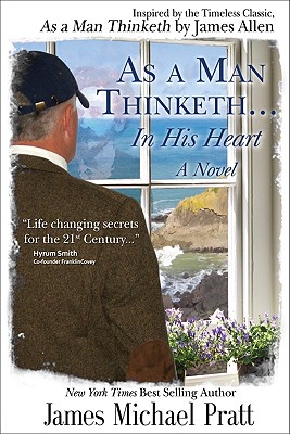 As a Man Thinketh... in His Heart - Pratt, James Michael