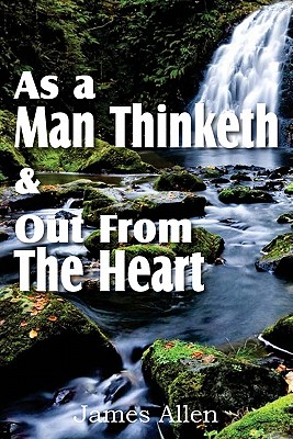 As a Man Thinketh & Out From The Heart - Allen, James