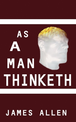 As a Man Thinketh - Allen, James