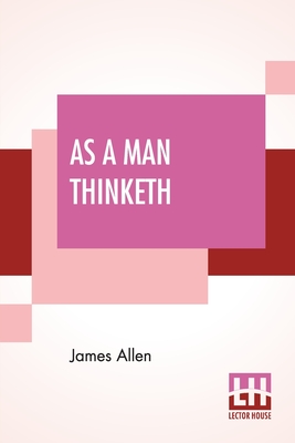 As A Man Thinketh - Allen, James
