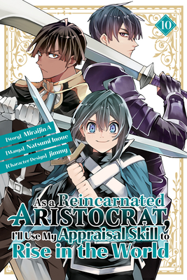 As a Reincarnated Aristocrat, I'll Use My Appraisal Skill to Rise in the World 10 (Manga) - Inoue, Natsumi, and Jimmy (Designer), and Miraijin a (Creator)