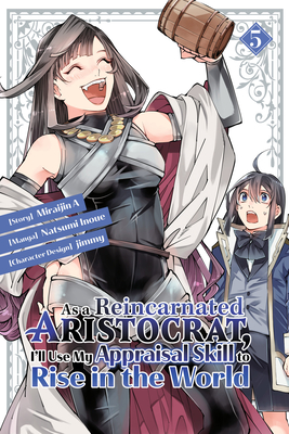 As a Reincarnated Aristocrat, I'll Use My Appraisal Skill to Rise in the World 5 (Manga) - Inoue, Natsumi, and Jimmy (Designer), and Miraijin a (Creator)