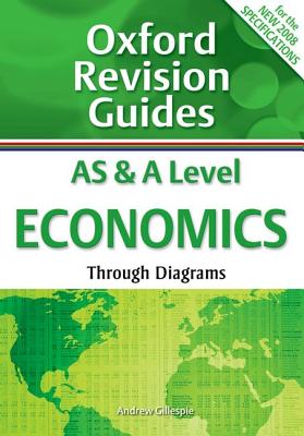 AS and A Level Economics Through Diagrams: Oxford Revision Guides - Gillespie, Andrew