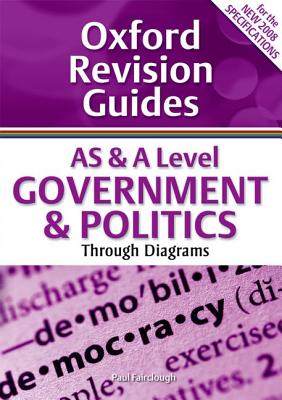 AS and A Level Government and Politics Through Diagrams: Oxford Revision Guides - Fairclough, Paul