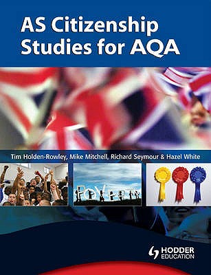 AS Citizenship Studies for AQA - Mitchell, Mike, and Holden-Rowley, Tim, and White, Hazel