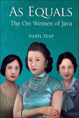 As Equals: The Oei Women Of Java - Yeap, Daryl