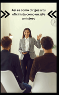 As? es como diriges a tu oficinista como un jefe amistoso