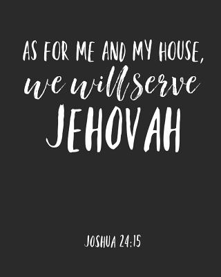 As For Me And My House We Will Serve Jehovah: Jehovah Witness Journal/ Jehovah Witness Notebook/ Study Book For Scriptures Notes And Prayers 120 pages - Novelty/ Gift - Publishers, Jehovahs Witnesses Art Gifts, and Journals, Jehovah Witness