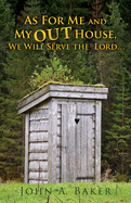 As For Me and My OUT House,: We Will Serve the Lord...