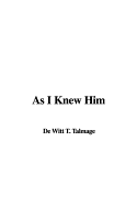 As I Knew Him - Talmage, T De Witt