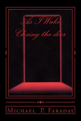 As I Wake / Closing the door: The complete story - Faraday, Michael P