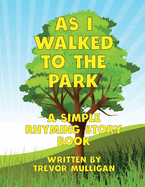 As I Walked To The Park: A Simple Rhyming Story Book