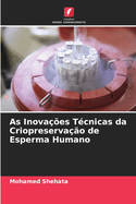 As Inova??es T?cnicas da Criopreserva??o de Esperma Humano