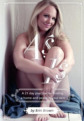 As Is: A 21 day practice for finding a home and peace in your skin - Brown, Erin