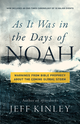 As It Was in the Days of Noah: Warnings from Bible Prophecy about the Coming Global Storm - Kinley, Jeff