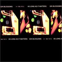 As Long as It Matters [#1] - Gin Blossoms