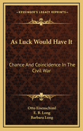 As luck would have it, chance and coincidence in the Civil War