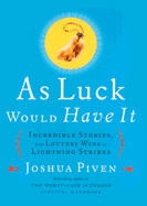 As Luck Would Have It: Incredible Stories, from Lottery Wins to Lightning Strikes