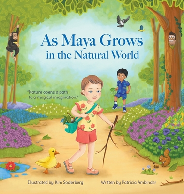 As Maya Grows in the Natural World: Nature Opens A Path to a Magical Imagination - Ambinder, Patricia