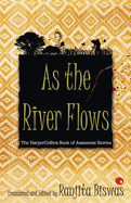 As the River Flows : The HarperCollins Book of Assamese Stories