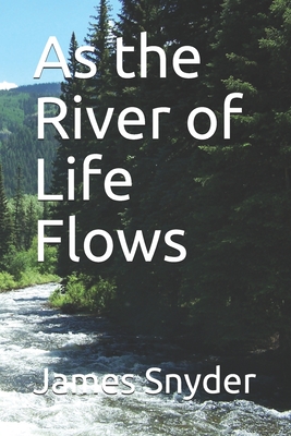 As the River of Life Flows - Snyder, James L