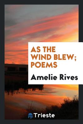 As the Wind Blew; Poems - Rives, Amelie