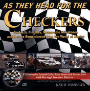 As They Head for the Checkers: Fantastic Finishes, Memorable Milestones and Heroes Remembered from the World of Racing