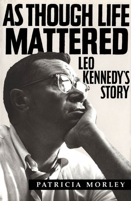 As Though Life Mattered: Leo Kennedy's Story - Morley, Patricia