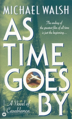 As Time Goes by: A Novel of Casablanca - Walsh, Michael