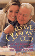 As We Grow Old: How Adult Children and Their Parents Can Face Issues with Candor and Grace