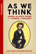 As We Think: James Allen's Guide to the Power of Thought