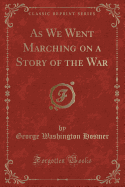 As We Went Marching on a Story of the War (Classic Reprint)